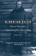 Siberian Exile: Blood, War, and a Granddaughter's Reckoning