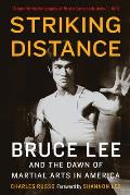 Striking Distance Bruce Lee & the Dawn of Martial Arts in America
