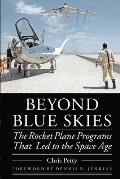 Beyond Blue Skies: The Rocket Plane Programs That Led to the Space Age