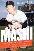 Mashi: The Unfulfilled Baseball Dreams of Masanori Murakami, the First Japanese Major Leaguer