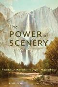 Power of Scenery Frederick Law Olmsted & the Origin of National Parks