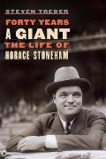 Forty Years a Giant The Life of Horace Stoneham