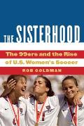 Sisterhood The 99ers & the Rise of US Womens Soccer