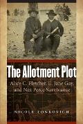 The Allotment Plot: Alice C. Fletcher, E. Jane Gay, and Nez Perce Survivance