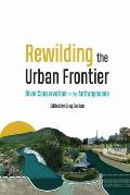 Rewilding the Urban Frontier: River Conservation in the Anthropocene