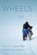 Wheels on Ice Stories of Cycling in Alaska