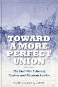 Toward a More Perfect Union: The Civil War Letters of Frederic and Elizabeth Lockley