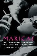 Maricas: Queer Cultures and State Violence in Argentina and Spain, 1942-1982