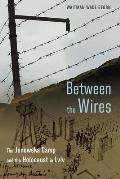 Between the Wires: The Janowska Camp and the Holocaust in LVIV