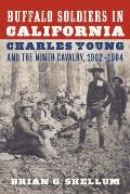 Buffalo Soldiers in California: Charles Young and the Ninth Cavalry, 1902-1904