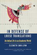 In Defense of Loose Translations: An Indian Life in an Academic World