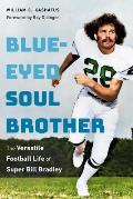 Blue-Eyed Soul Brother: The Versatile Football Life of Super Bill Bradley