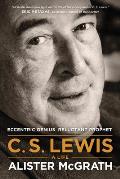 C S Lewis A Life Eccentric Genius Reluctant Prophet