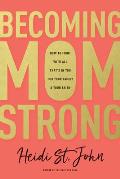 Becoming Momstrong How to Fight with All Thats in You for Your Family & Your Faith