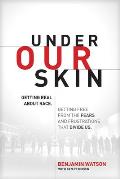 Under Our Skin Getting Real about Race Getting Free from the Fears & Frustrations That Divide Us