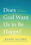 Does God Want Us to Be Happy the Case for Biblical Happiness