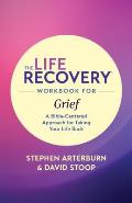 The Life Recovery Workbook for Grief: A Bible-Centered Approach for Taking Your Life Back