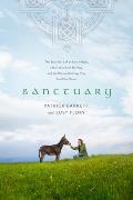 Sanctuary The True Story of an Irish Village a Man Who Lost His Way & the Rescue Donkeys That Led Him Home