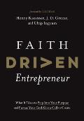 Faith Driven Entrepreneur: What It Takes to Step Into Your Purpose and Pursue Your God-Given Call to Create