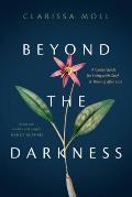 Beyond the Darkness A Gentle Guide for Living with Grief & Thriving after Loss