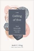 Calling of Eve How the Women of the Bible Inspire the Women of the Church