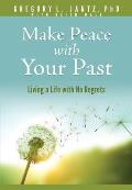 Make Peace with Your Past: Living a Life with No Regrets