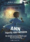Girls Survive 02 Ann Fights for Freedom An Underground Railroad Survival Story