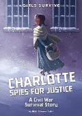 Girls Survive 06 Charlotte Spies for Justice A Civil War Survival Story