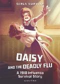 Girls Survive 09 Daisy & the Deadly Flu A 1918 Influenza Survival Story