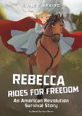 Girls Survive 15 Rebecca Rides for Freedom An American Revolution Survival Story