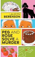 Peg & Rose Solve a Murder
