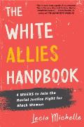 White Allies Handbook 4 Weeks to Join the Racial Justice Fight for Black Women