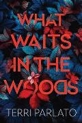 What Waits in the Woods: A Chilling Novel of Suspense with a Shocking Twist