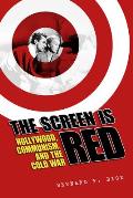 The Screen Is Red: Hollywood, Communism, and the Cold War