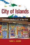 City of Islands: Caribbean Intellectuals in New York