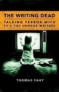 The Writing Dead: Talking Terror with Tv's Top Horror Writers