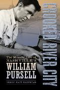 Crooked River City: The Musical Life of Nashville's William Pursell