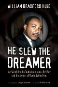 He Slew the Dreamer: My Search for the Truth about James Earl Ray and the Murder of Martin Luther King