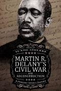 Martin R. Delany's Civil War and Reconstruction: A Primary Source Reader