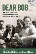 Dear Bob Bob Hopes Wartime Correspondence with the G I S of World War II