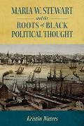 Maria W. Stewart and the Roots of Black Political Thought