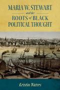 Maria W. Stewart and the Roots of Black Political Thought