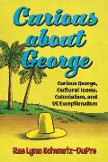 Curious about George: Curious George, Cultural Icons, Colonialism, and Us Exceptionalism