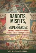 Bandits, Misfits, and Superheroes: Whiteness and Its Borderlands in American Comics and Graphic Novels