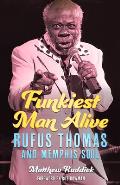 Funkiest Man Alive: Rufus Thomas and Memphis Soul