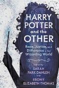 Harry Potter and the Other: Race, Justice, and Difference in the Wizarding World