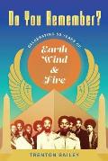 Do You Remember Celebrating Fifty Years of Earth Wind & Fire