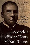 Speeches of Bishop Henry McNeal Turner: The Press, the Platform, and the Pulpit