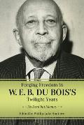 Forging Freedom in W. E. B. Du Bois's Twilight Years: No Deed But Memory