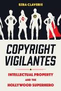 Copyright Vigilantes: Intellectual Property and the Hollywood Superhero